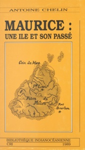 Antoine Chelin - Maurice : une île et son passé.