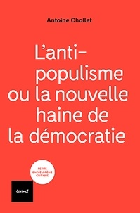 Antoine Chollet - L'anti-populisme ou la nouvelle haine de la démocratie.