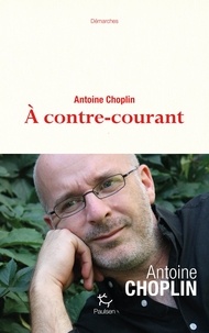 Antoine Choplin - A contre-courant.