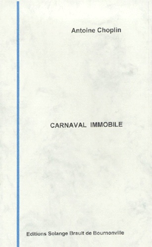 Antoine Choplin - Carnaval immobile.