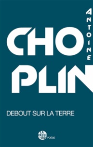 Antoine Choplin - Debout sur la terre.