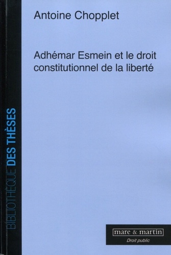 Antoine Chopplet - Adhemar Esmein et le droit constitutionnel de la liberté.