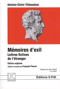 Antoine-Claire Thibaudeau - Mémoires d'exil - Lettres fictives de l'étranger.
