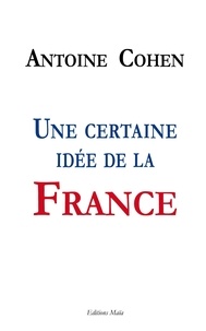 Antoine Cohen - Une certaine idée de la France.