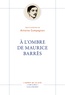 Antoine Compagnon - A l’ombre de Maurice Barrès.