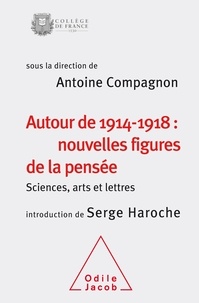 Antoine Compagnon - Autour de 1914-1918 : nouvelles figures de la pensée - Sciences, arts et lettres.