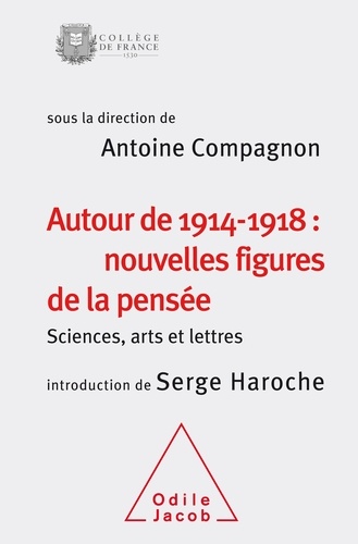 Autour de 1914-1918 : nouvelles figures de la pensée. Sciences, arts et lettres