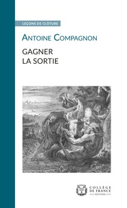 Antoine Compagnon - Gagner la sortie.