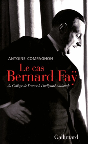 Le cas Bernard Faÿ. Du Collège de France à l'indignité nationale
