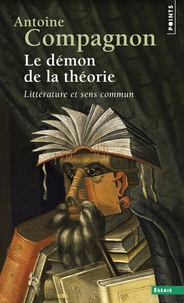 Antoine Compagnon - Le Demon De La Theorie. Litterature Et Sens Commun.