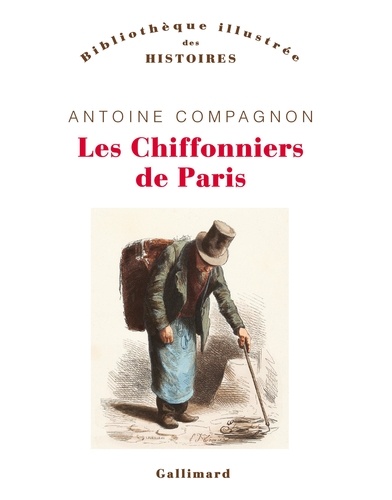 Antoine Compagnon - Les chiffonniers de Paris.