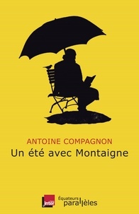 Antoine Compagnon - Un été avec Montaigne.