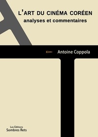 Antoine Coppola - L'art du cinéma coréen - analyses et commentaires.