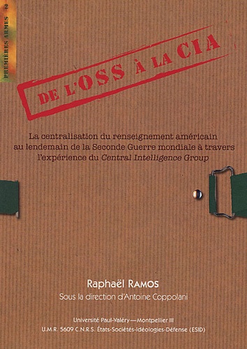 Antoine Coppolani - De lOSS à la CIA - La centralisation du renseignement américain au lendemain de la Seconde Guerre mondiale à travers lexpérience du Central Intelligence Group.