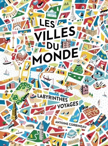 Antoine Corbineau - Les villes du monde - Labyrinthes, voyages.