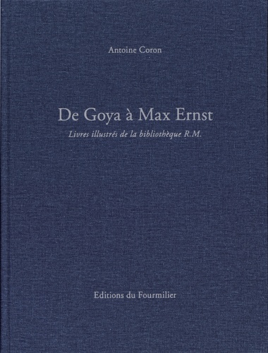 Antoine Coron - De Goya à Max Ernst - Livres illustrés de la bibliothèque R.M..