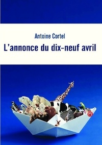 Antoine Cortel - L'annonce du dix-neuf avril.