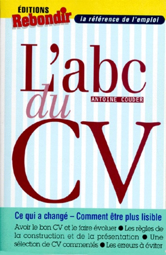 Antoine Couder - L'Abc Du Cv. Ce Qui A Change, Comment Etre Plus Lisible.