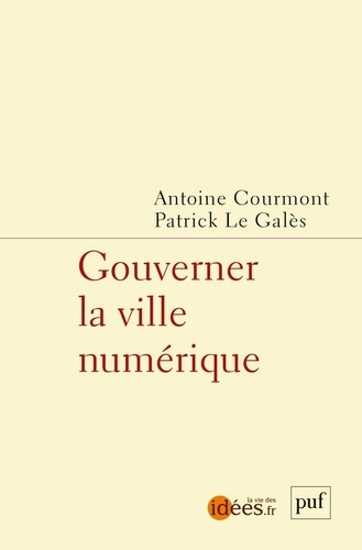 Antoine Courmont et Patrick Le Galès - Gouverner la ville numérique.