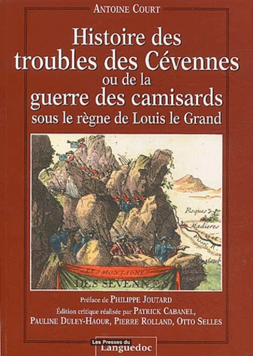 Antoine Court - Histoire des troubles des Cévennes ou de la guerre des camisards sous le règne de Louis le Grand.