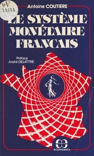 Antoine Coutiere - Le système monétaire français.