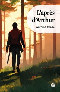 Antoine Crase - L'après d'Arthur.