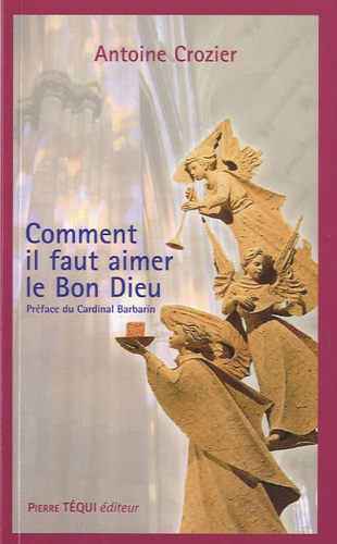 Antoine Crozier - Comment il faut aimer le Bon Dieu.