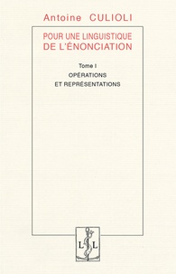 Antoine Culioli - Pour une linguistique de l'énonciation - Tome 1, Opérations et représentations.