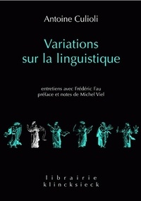 Antoine Culioli - Variations sur la linguistique - Entretiens avec Frédéric Fau.