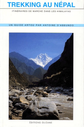 Antoine d' Abbundo - Trekking Au Nepal. Itineraires De Marche Dans Les Himalayas.