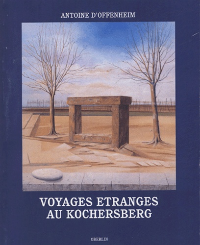 Antoine d' Offenheim - Voyages étranges au Kochersberg - Conversations et impromptus poétiques.