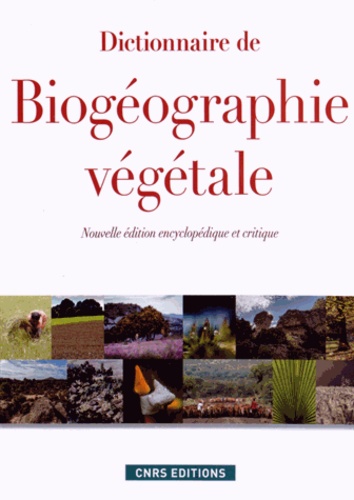 Dictionnaire de biogéographie végétale. Nouvelle édition encyclopédique et critique