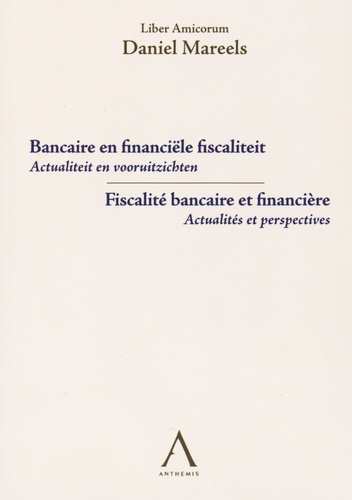 Antoine Dayez et Rodolphe de Pierpont - Fiscalité bancaire et financière - Actualités et perspectives - Liber Amicorum Daniel Mareels.