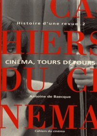 Antoine de Baecque - Histoire d'une revue - Tome 2, Cinéma, tours détours (1959-1981).