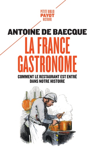 Antoine de Baecque - La France gastronome - Comment le restaurant est entré dans notre histoire.