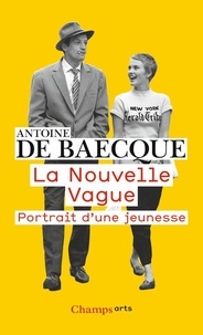Antoine de Baecque - La Nouvelle Vague - Portrait d'une jeunesse.