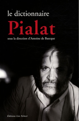 Antoine de Baecque - Le dictionnaire Pialat.