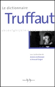 Antoine de Baecque et Arnaud Guigue - Le dictionnaire Truffaut.