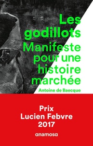 Antoine de Baecque - Les godillots - Manifeste pour une histoire marchée.