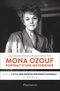 Antoine de Baecque et Patrick Deville - Mona Ozouf, portrait d'une historienne - Précédé de "Y a-t-il une crise du sentiment national ?".