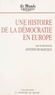 Antoine de Baecque - Une histoire de la démocratie en Europe.