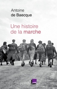 Antoine de Baecque - Une histoire de la marche.