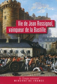Antoine de Baecque - Vie de Jean Rossignol - Vainqueur de la Bastille.