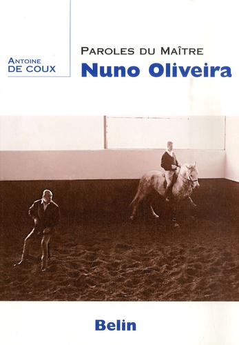 Antoine de Coux - Paroles du maître Nuno Oliveira.