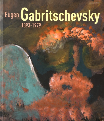 Antoine de Galbert et Noëlig Le Roux - Eugène Gabritschevsky (1893-1979).