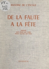 Antoine de L'Escale - De la faute à la fête - Poèmes sur tous les tons, pour toutes les voix.