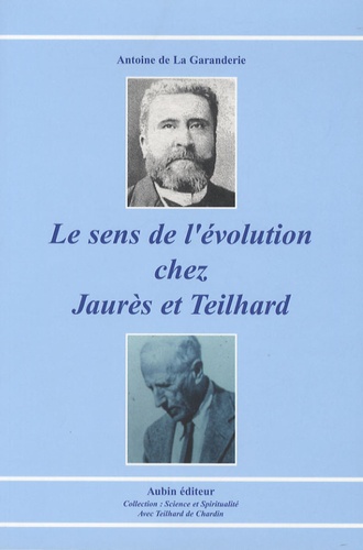 Antoine de La Garanderie - Le sens de l'évolution chez Jaurès et Teilhard.
