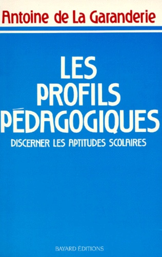 Antoine de La Garanderie - Les Profils Pedagogiques. Discerner Les Aptitudes Scolaires.