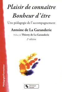 Antoine de La Garanderie - Plaisir de connaître, bonheur dêtre - Une pédagogie de l'accompagnement.