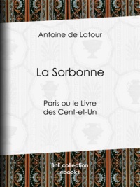 Antoine De Latour - La Sorbonne - Paris ou le Livre des Cent-et-Un.